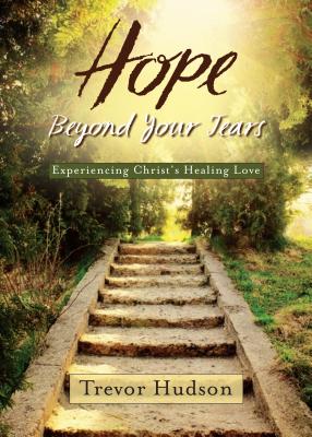 Hope Beyond Your Tears - Trevor Hudson