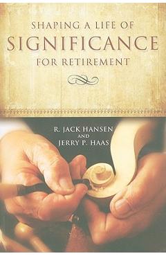 Coperta cărții 'Shaping A Life of Significance For Retirement - R. Jack Hansen'