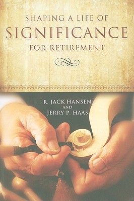 Shaping A Life of Significance For Retirement - R. Jack Hansen