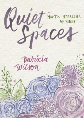 Quiet Spaces: Prayer Interludes for Women - Patricia Wilson