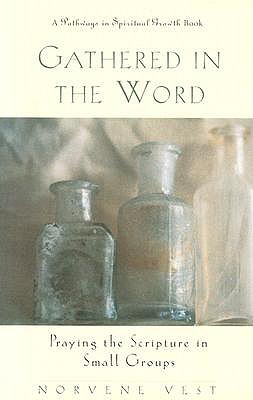 Gathered in the Word: Praying the Scripture in Small Groups - Norvene Vest
