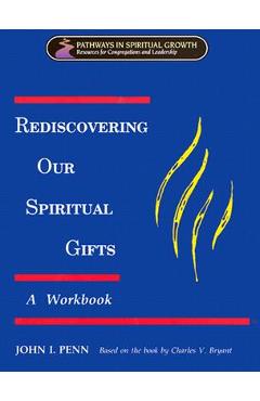 Coperta cărții 'Rediscovering Our Spiritual Gifts Workbook: Building Up the Body of Christ Through the Gifts of the Spirit - John I.'