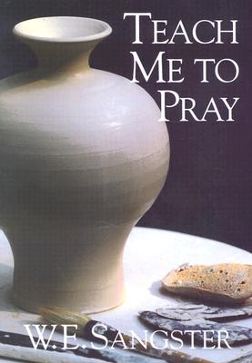 Teach Me to Pray - W. E. Sangster