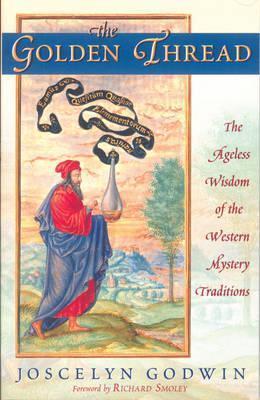The Golden Thread: The Ageless Wisdom of the Western Mystery Traditions - Joscelyn Godwin