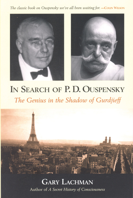 In Search of P. D. Ouspensky: The Genius in the Shadow of Gurdjieff - Gary Lachman
