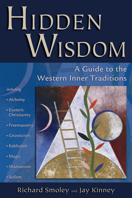 Hidden Wisdom: A Guide to the Western Inner Traditions - Richard Smoley