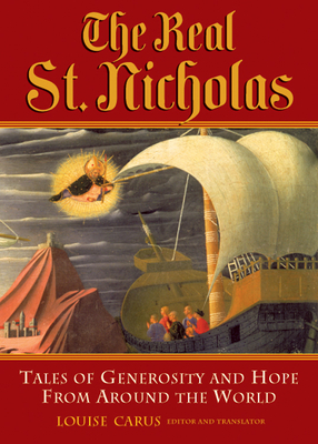 Real St. Nicholas: Tales of Generosity and Hope from Around the World - Louise Carus