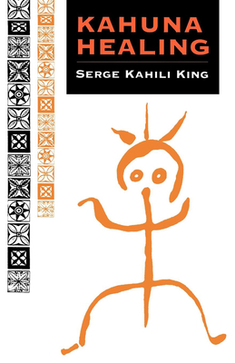 Kahuna Healing - Serge Kahili King