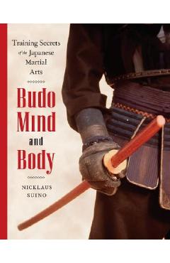 Coperta cărții 'Budo Mind and Body: Training Secrets of the Japanese Martial Arts - Nicklaus Suino'