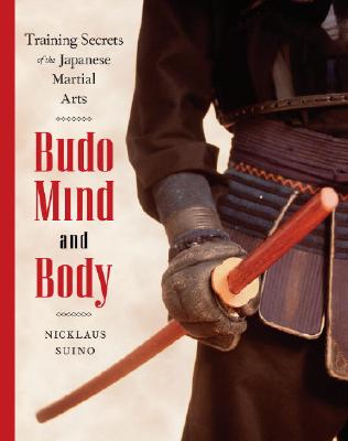 Coperta cărții 'Budo Mind and Body: Training Secrets of the Japanese Martial Arts - Nicklaus Suino'