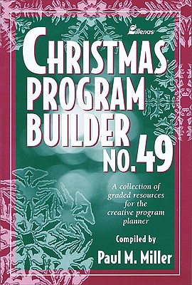 Christmas Program Builder No. 49: Collection of Graded Resources for the Creative Program Planner - Paul M. Miller
