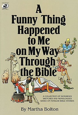 A Funny Thing Happened to Me on My Way Through the Bible: A Collection of Humorous Sketches and Monologues Based on Familiar Bible Stories - Martha Bolton
