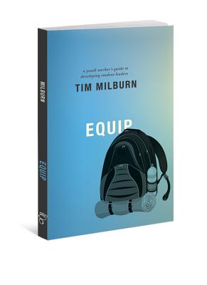 Equip: A Youth Worker's Guide to Developing Student Leaders - Tim Milburn
