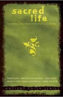 Coperta cărții 'Sacred Life: Spiritual Practices for Everyday Living - Mike King'