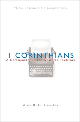 Nbbc, 1 Corinthians: A Commentary in the Wesleyan Tradition - Alex R. G. Deasley