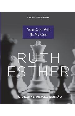 Coperta cărții 'Ruth, Esther: Your God Will Be My God - C. Jeanne Orjala Serrao'