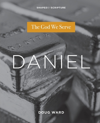 Daniel: The God We Serve - Doug Ward