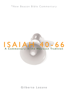 Nbbc, Isaiah 40-66: A Commentary in the Wesleyan Tradition - Gilberto Lozano