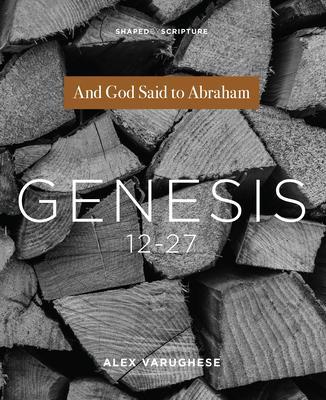 Genesis 12-27: And God Said to Abraham - 