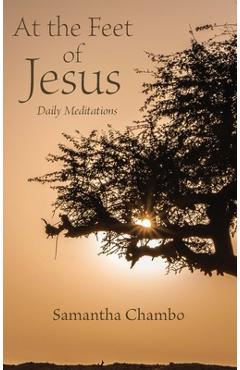 Coperta cărții 'At the Feet of Jesus: Daily Meditations - Samantha Chambo'