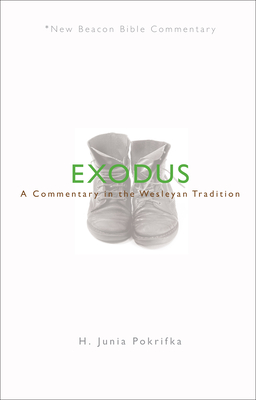 Nbbc, Exodus: A Commentary in the Wesleyan Tradition - H. Junia Pokrifka