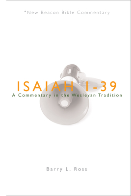 Nbbc, Isaiah 1-39: A Commentary in the Wesleyan Tradition - Barry Lowell Ross
