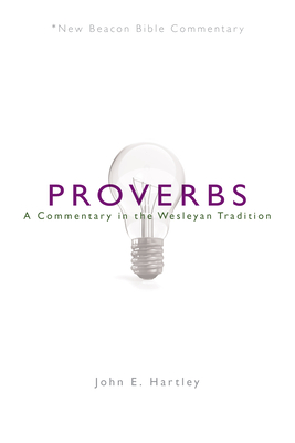 Nbbc, Proverbs: A Commentary in the Wesleyan Tradition - John E. Hartley