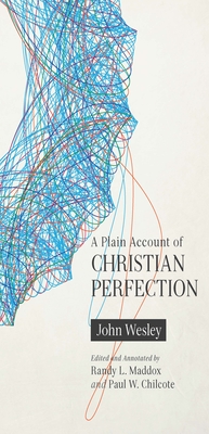 A Plain Account of Christian Perfection, Annotated - John Wesley