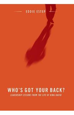 Coperta cărții 'Who's Got Your Back?: Leadership Lessons from the Life of King David - Eddie Estep'