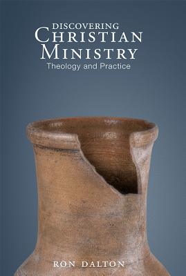 Discovering Christian Ministry: Theology and Practice - Ron Dalton
