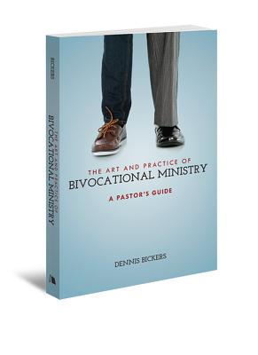The Art and Practice of Bivocational Ministry - Dennis Bickers