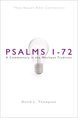 Nbbc, Psalms 1-72: A Commentary in the Wesleyan Tradition - David L. Thompson
