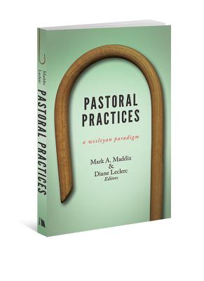 Pastoral Practices: A Wesleyan Paradigm - Mark A. Maddix