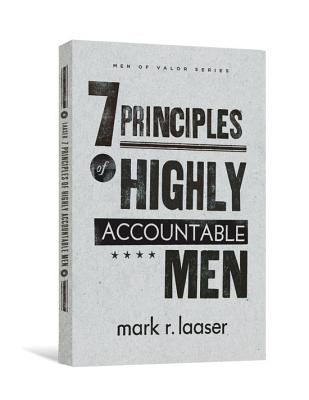 The 7 Principles of Highly Accountable Men - Mark R. Laaser