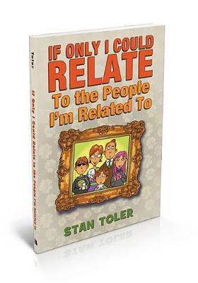 If Only I Could Relate to the People I'm Related To - Stan Toler