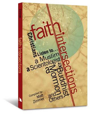 Faith Intersections: Christians Listen To...a Muslim, a Scientologist, a Buddhist, a Mormon, and Others - Matt Zimmer