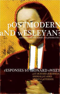 Postmodern and Wesleyan?: Exploring the Boundaries and Possibilities - Leonard Sweet