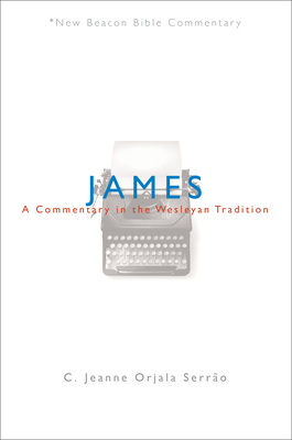James: A Commentary in the Wesleyan Tradition - C. Jeanne Orjala Serrao