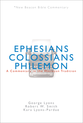 Nbbc, Ephesians/Colossians/Philemon: A Commentary in the Wesleyan Tradition - George Lyons
