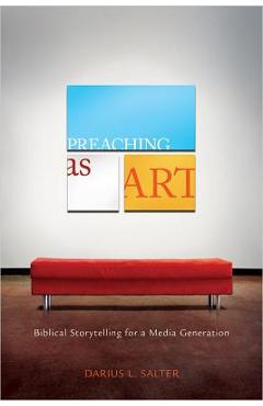 Coperta cărții 'Preaching as Art: Biblical Storytelling for a Media Generation - Darius L. Salter'