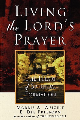 Living the Lord's Prayer - Morris A. Weigelt