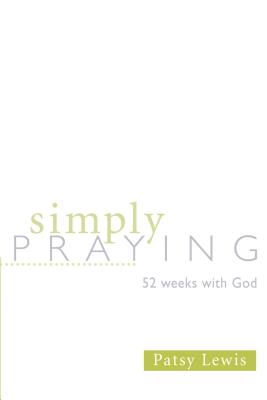 Simply Praying: 52 Weeks with God - Patsy Lewis