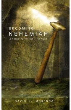 Coperta cărții 'Becoming Nehemiah: Leading with Significance - David L. Mckenna'