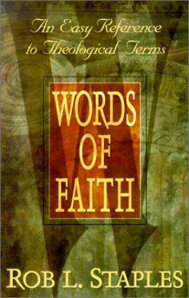 Words of Faith: An Easy Reference to Theological Terms - Rob L. Staples