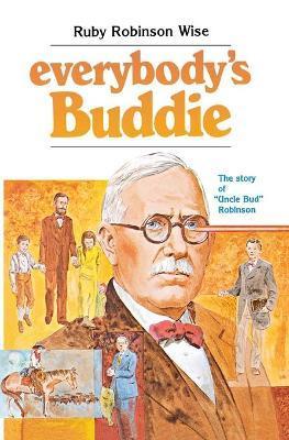 Everybody's Buddie: The Story of 'uncle Bud' Robinson - Ruby R. Wise