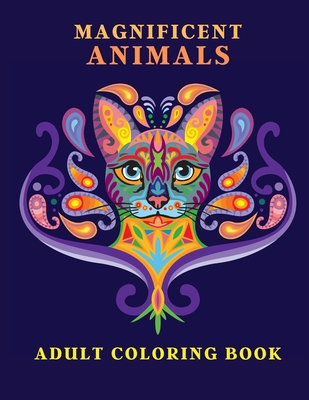 Magnificent Animals: Adult Coloring Book Animal Adult Coloring Book Adult Coloring Book Animals Amazing Coloring Book for Adults Animal Lov - Doina Flinery