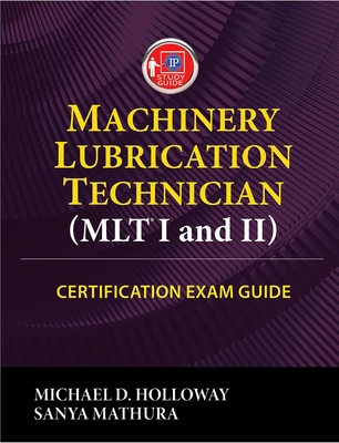 Machinery Lubrication Technician (Mlt) I and II Certification Exam Guide - Michael D. Holloway