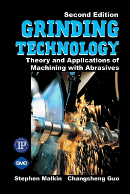 Grinding Technology: The Way Things Can Work: Theory and Applications of Machining with Abrasives - Stephen Malkin