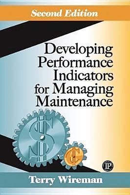 Developing Performance Indicators for Managing Maintenance - Terry Wireman