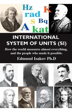 Coperta cărții 'International System of Units (Si): How the World Measures Almost Everything, and the People Who Made It Possible -'